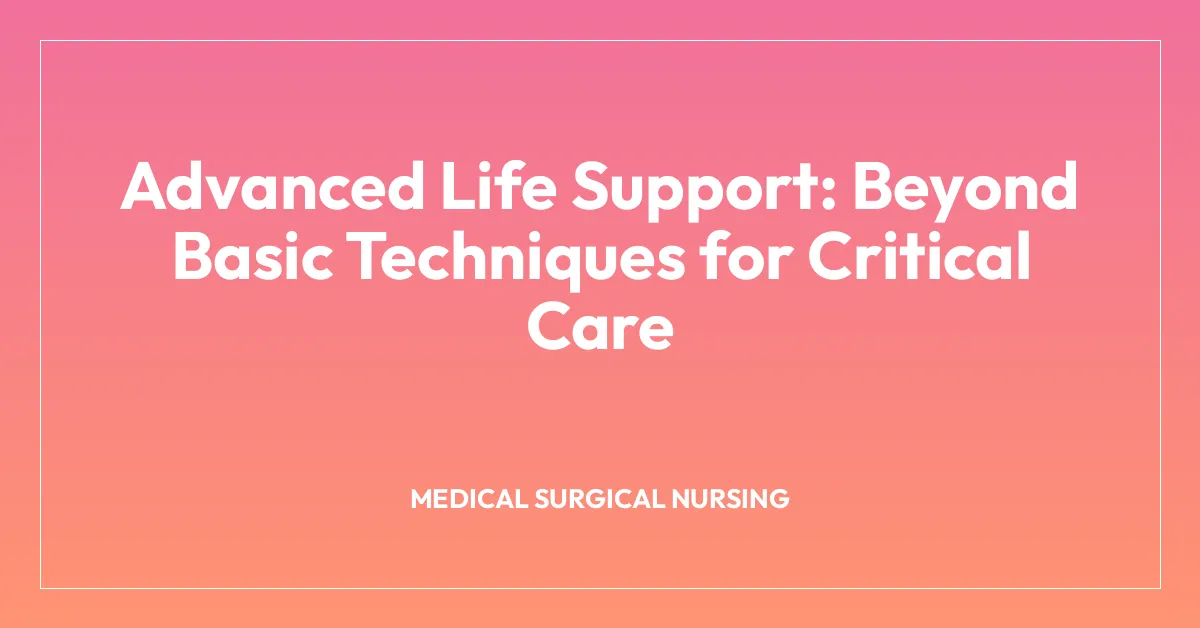 Advanced Life Support: Beyond Basic Techniques for Critical Care