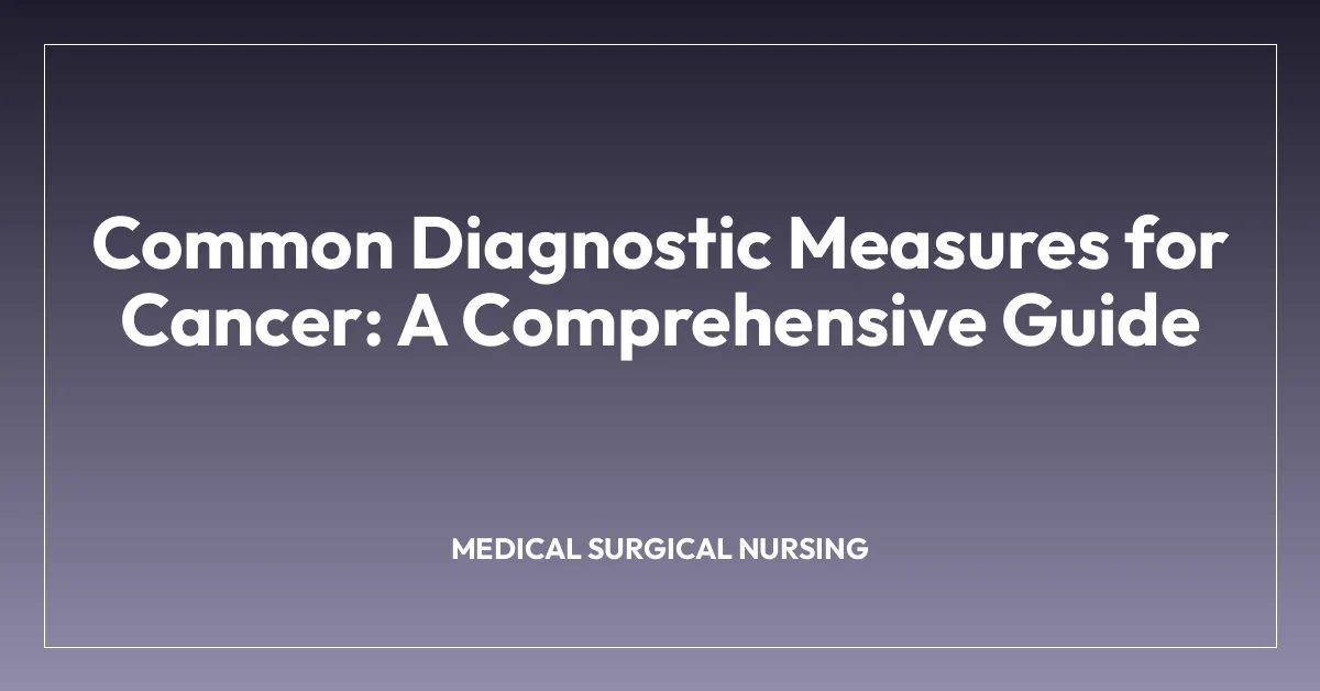 Common Diagnostic Measures for Cancer: A Comprehensive Guide