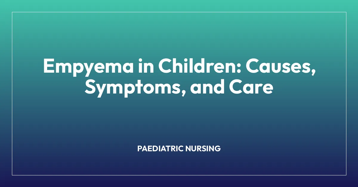 Empyema in Children: Causes, Symptoms, and Care