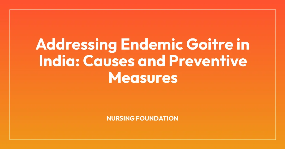 Addressing Endemic Goitre in India: Causes and Preventive Measures