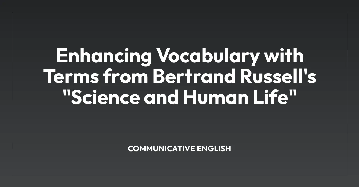 Enhancing Vocabulary with Terms from Bertrand Russell’s “Science and Human Life”