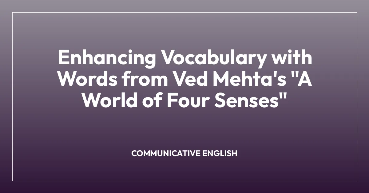 Enhancing Vocabulary with Words from Ved Mehta’s “A World of Four Senses”