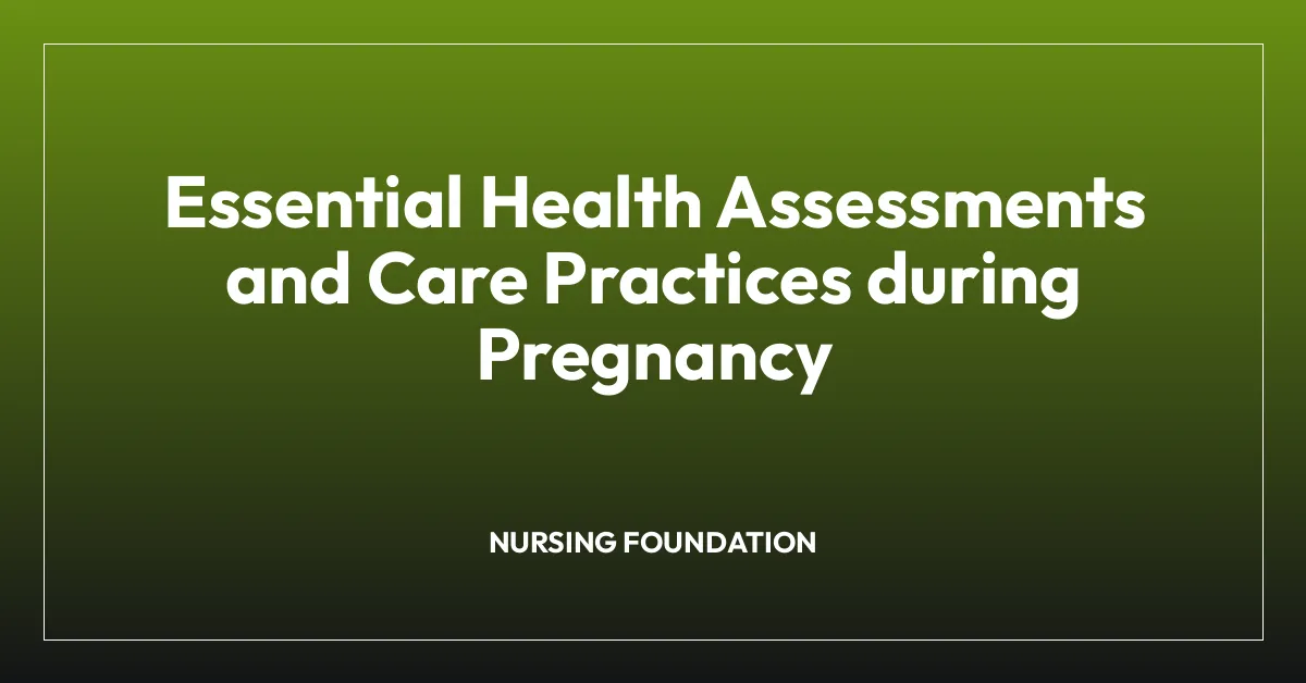 Essential Health Assessments and Care Practices during Pregnancy
