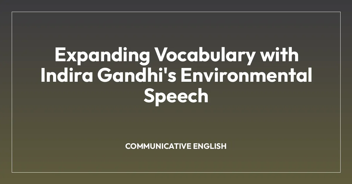 Expanding Vocabulary with Indira Gandhi’s Environmental Speech