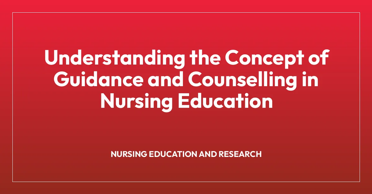 Understanding the Concept of Guidance and Counselling in Nursing Education