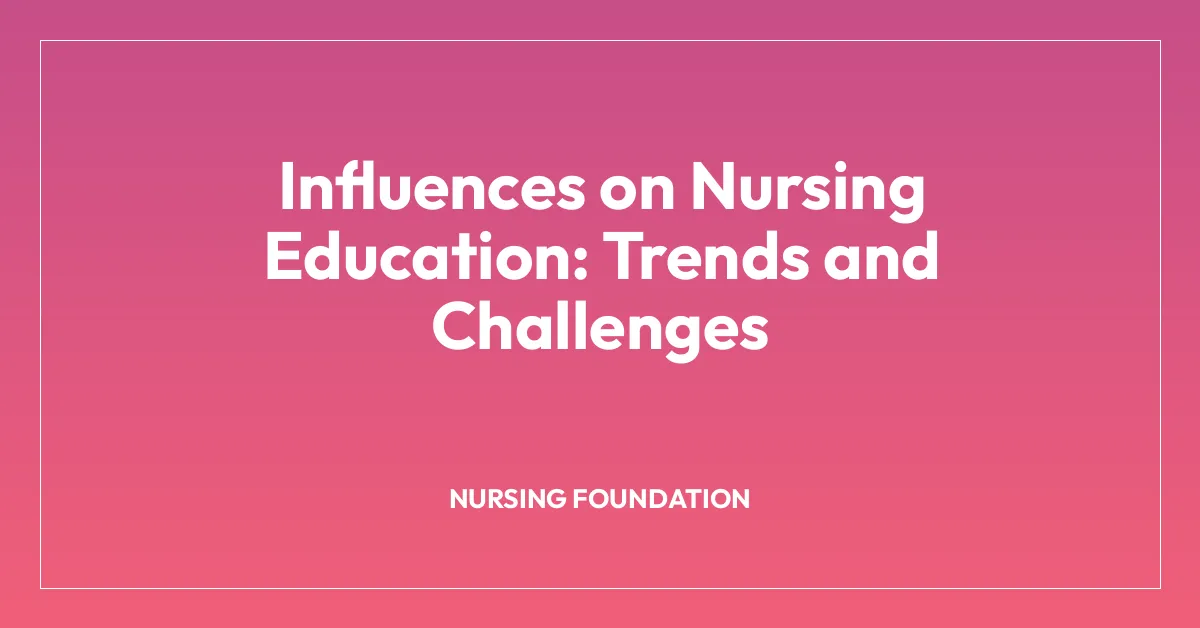 Influences on Nursing Education: Trends and Challenges
