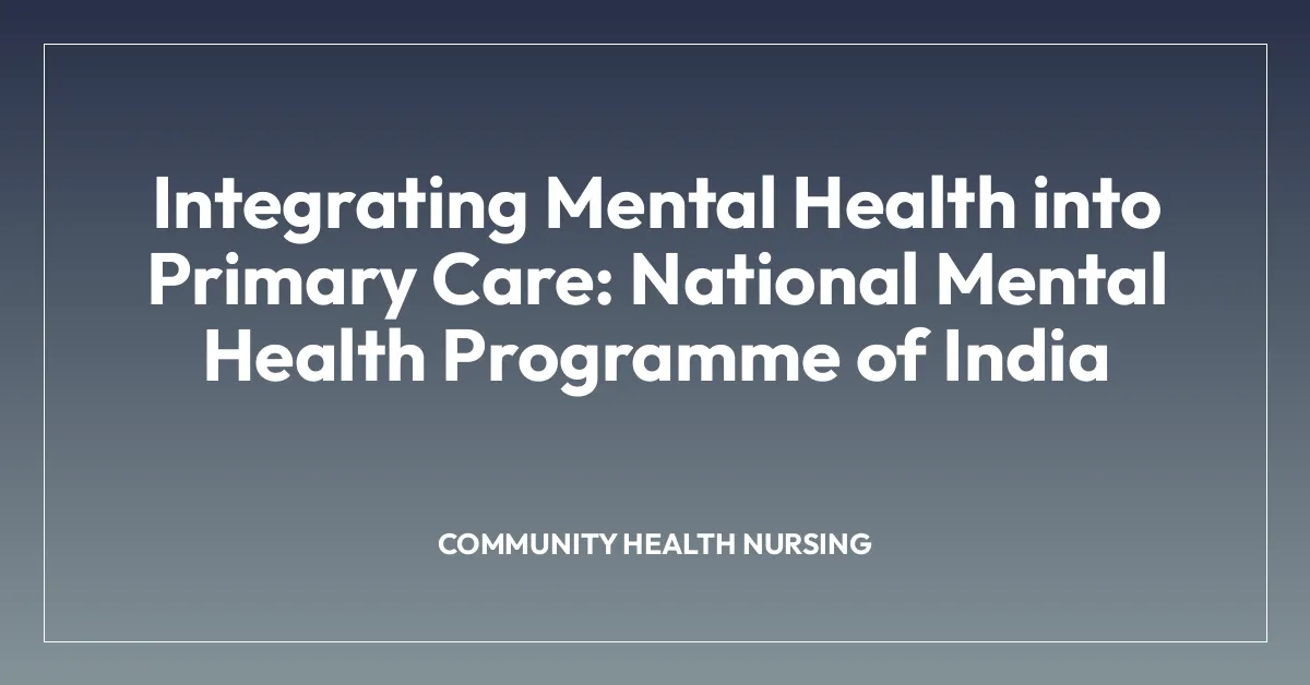 Integrating Mental Health into Primary Care: National Mental Health Programme of India