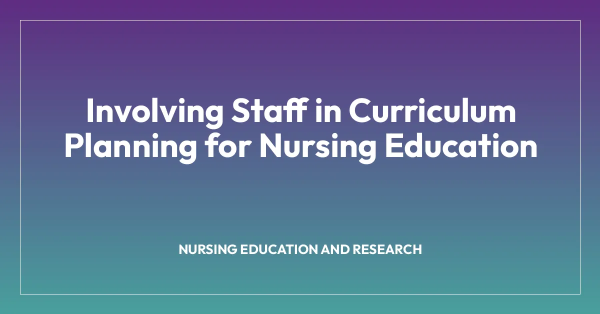 Involving Staff in Curriculum Planning for Nursing Education