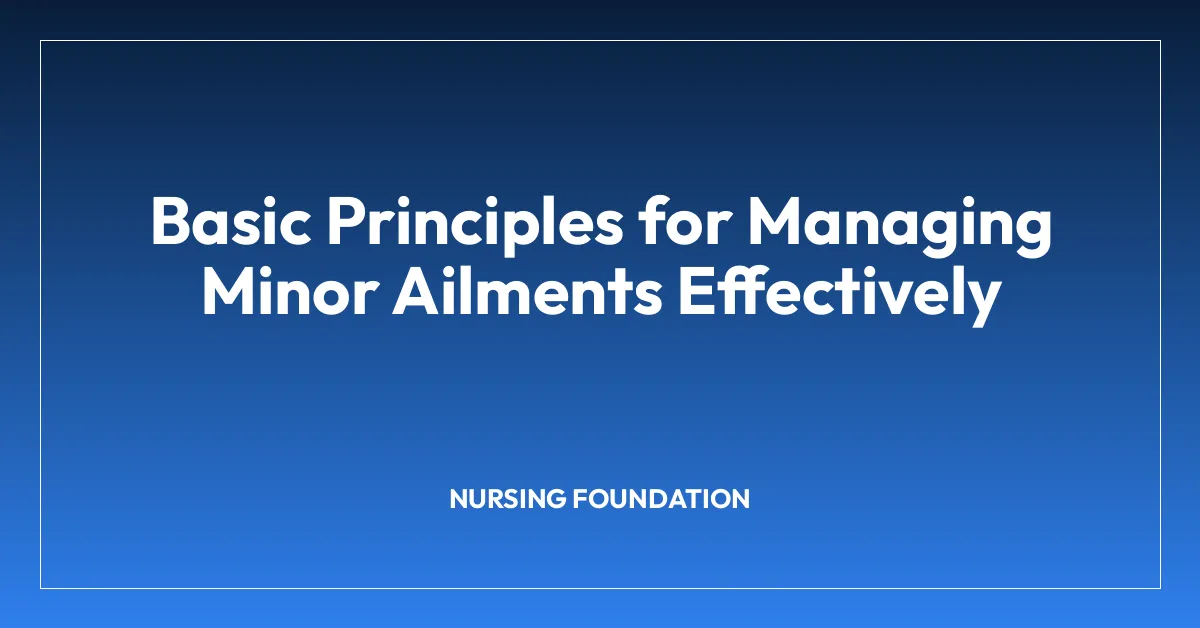 Basic Principles for Managing Minor Ailments Effectively