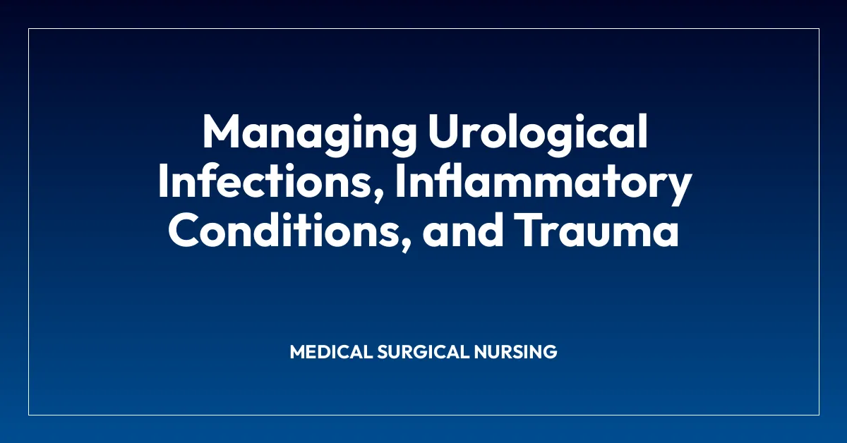 Managing Urological Infections, Inflammatory Conditions, and Trauma
