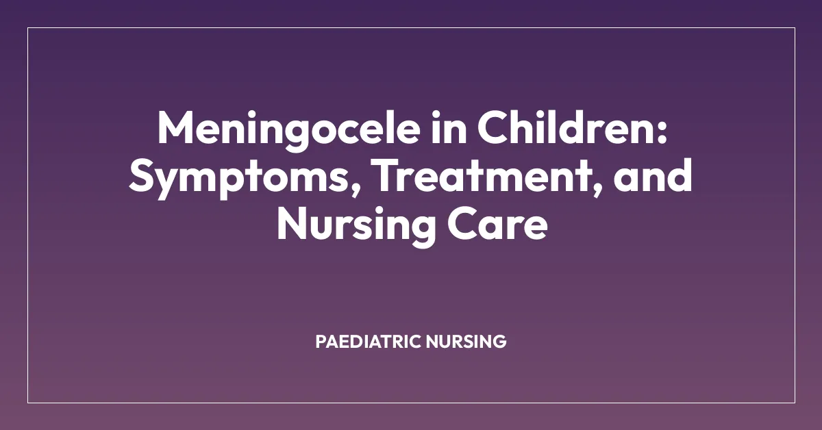 Meningocele in Children: Symptoms, Treatment, and Nursing Care