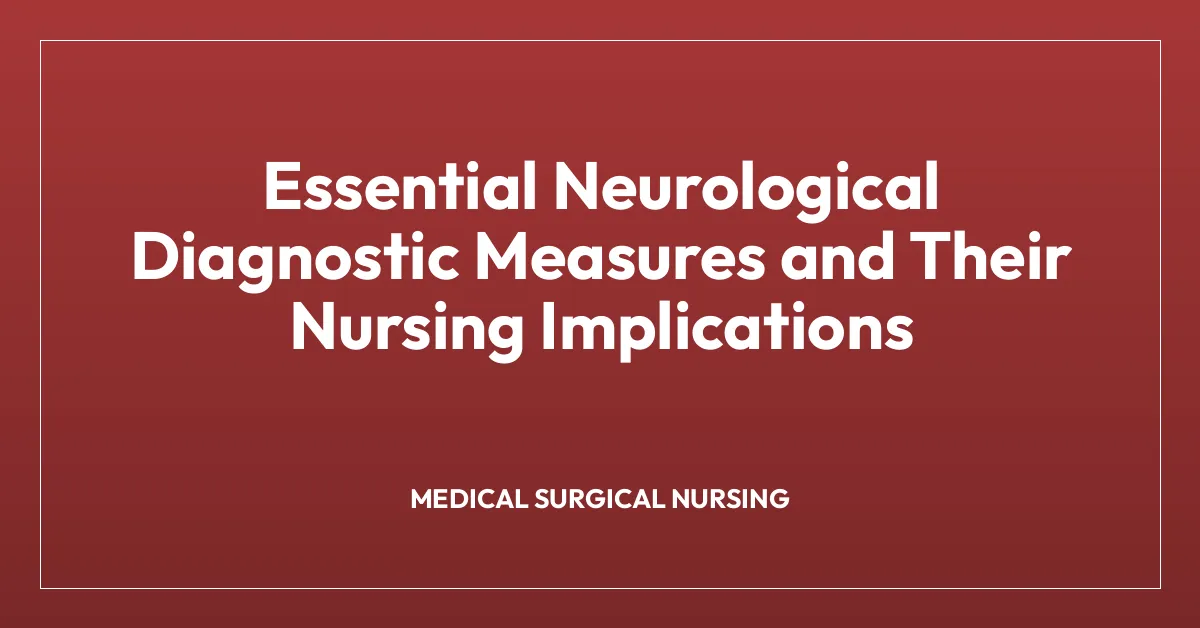 Essential Neurological Diagnostic Measures and Their Nursing Implications