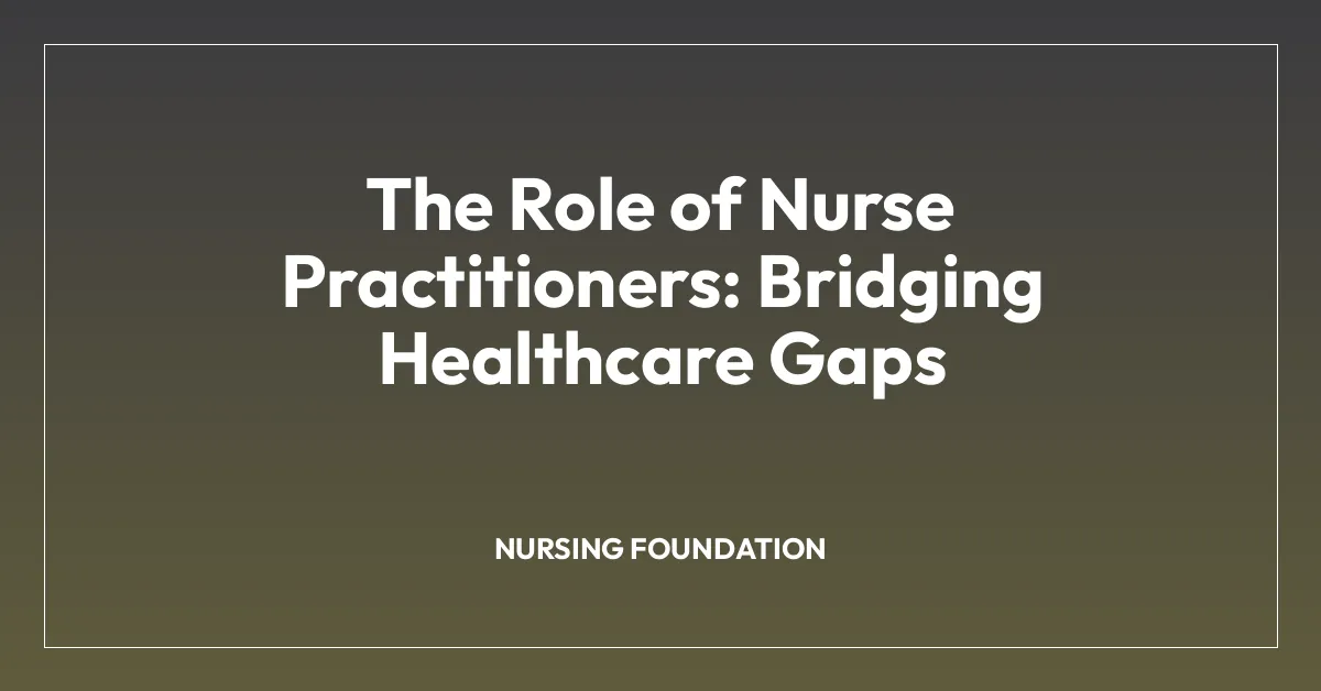 The Role of Nurse Practitioners: Bridging Healthcare Gaps