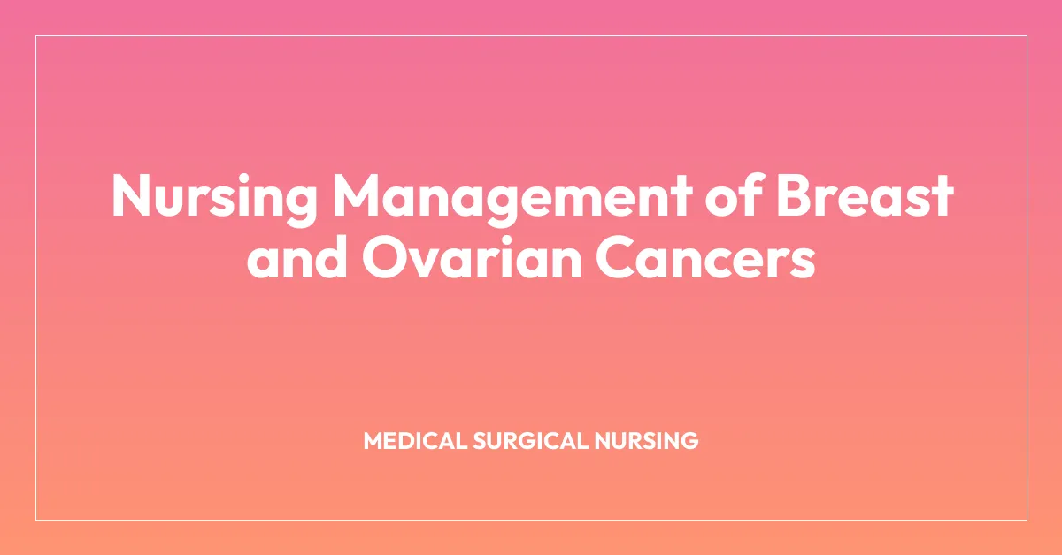 Nursing Management of Breast and Ovarian Cancers
