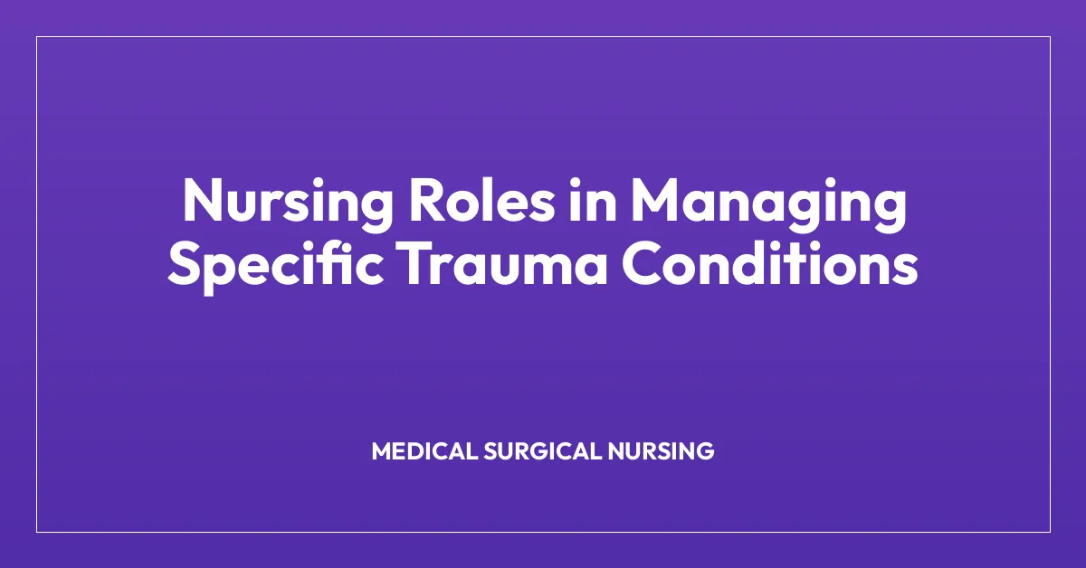 Nursing Roles in Managing Specific Trauma Conditions
