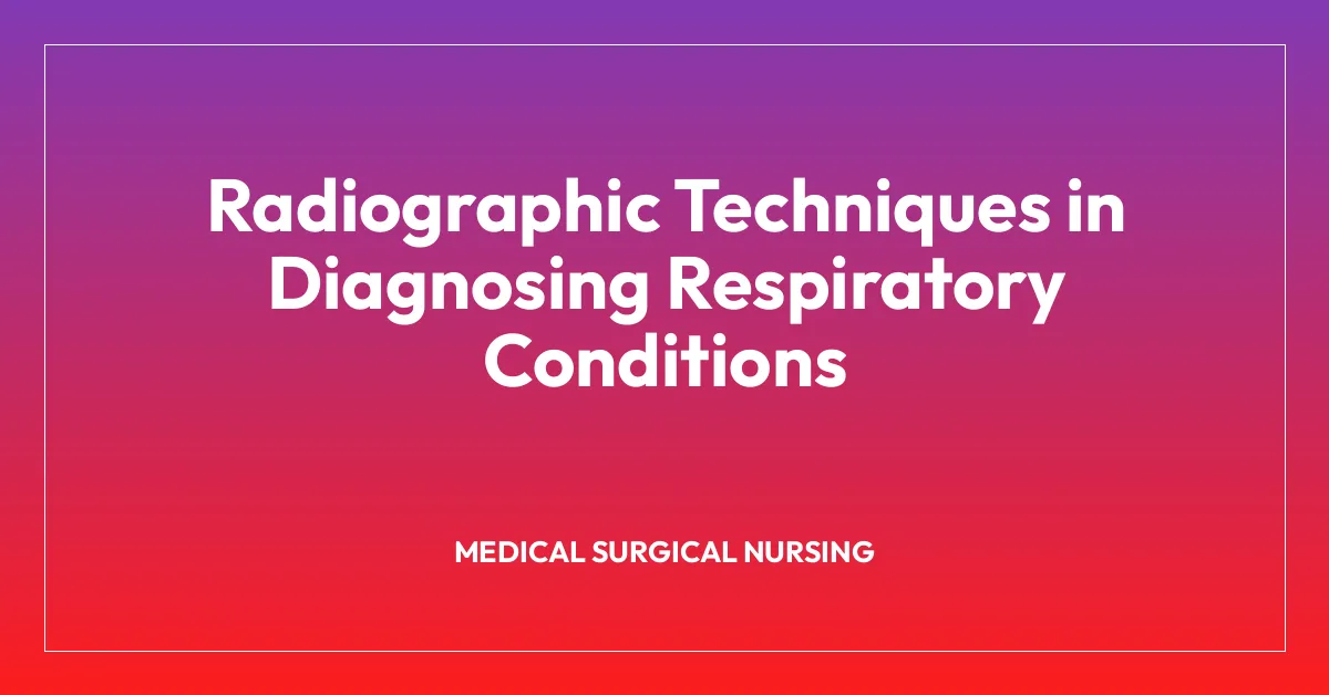 Radiographic Techniques in Diagnosing Respiratory Conditions