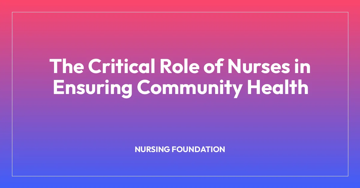 The Critical Role of Nurses in Ensuring Community Health