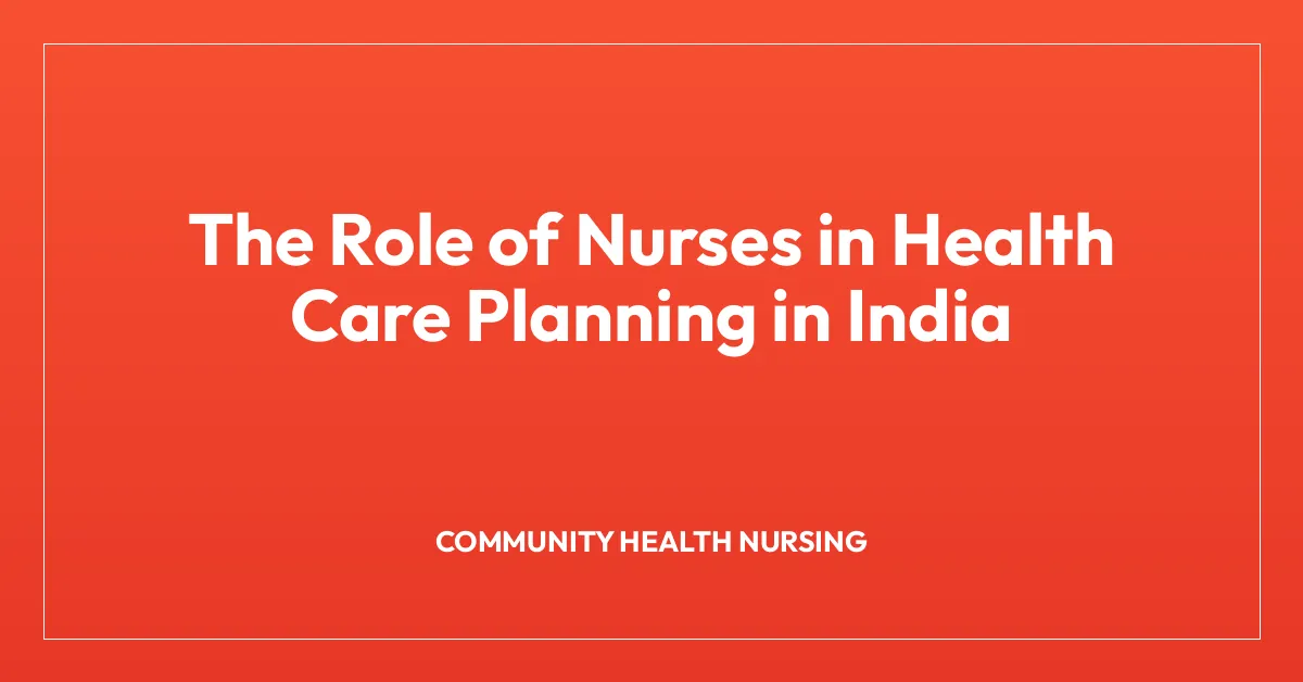 The Role of Nurses in Health Care Planning in India