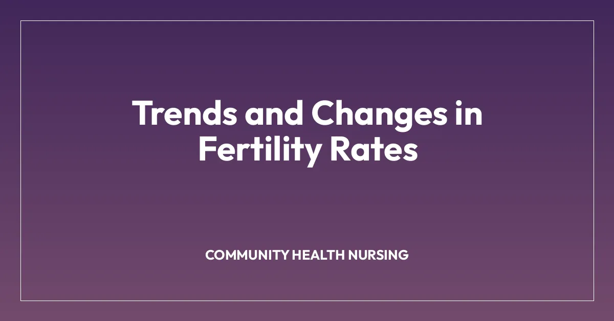 Trends and Changes in Fertility Rates