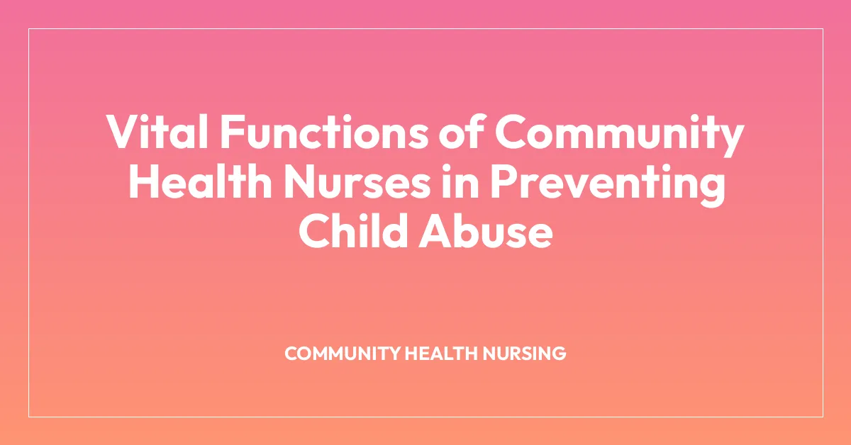Vital Functions of Community Health Nurses in Preventing Child Abuse ...